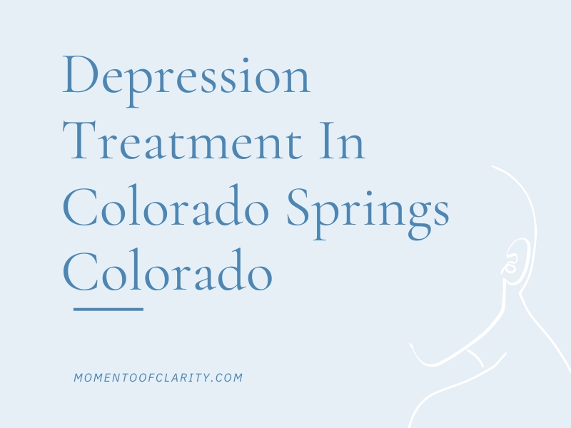 Depression Treatment In Colorado Springs, Colorado
