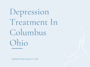 Depression Treatment In Columbus, Ohio