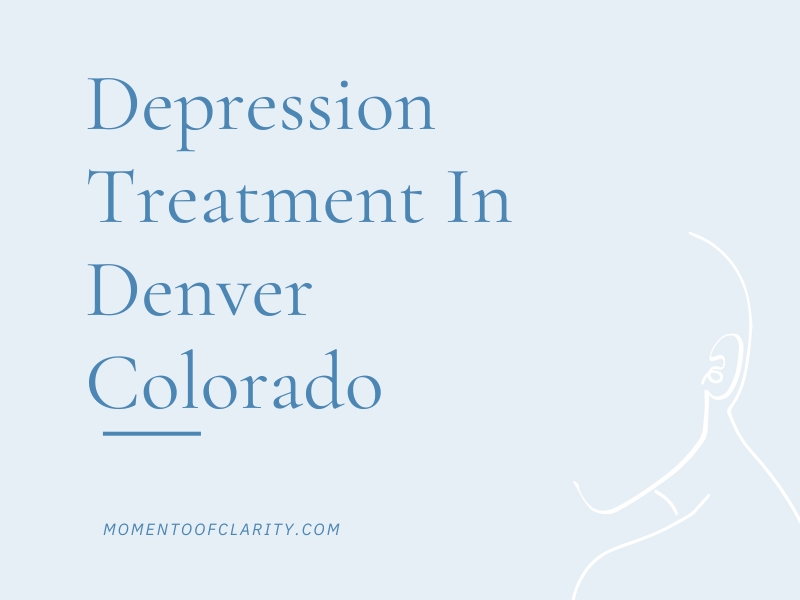 Depression Treatment In Denver, Colorado