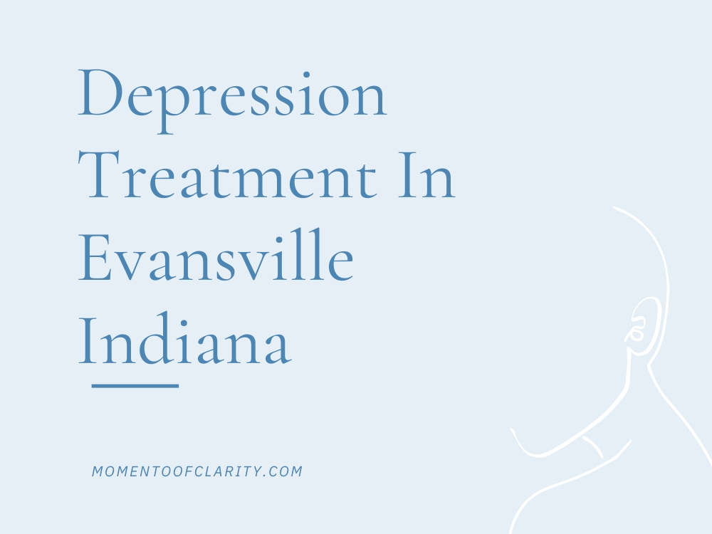 Depression Treatment In Evansville, Indiana