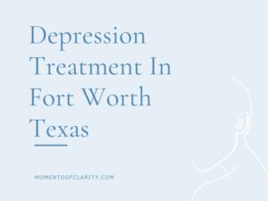 Depression Treatment options In Fort Worth, Texas