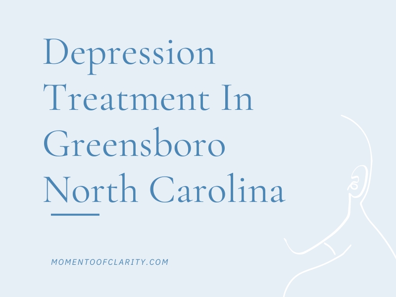 Depression Treatment In Greensboro, North Carolina