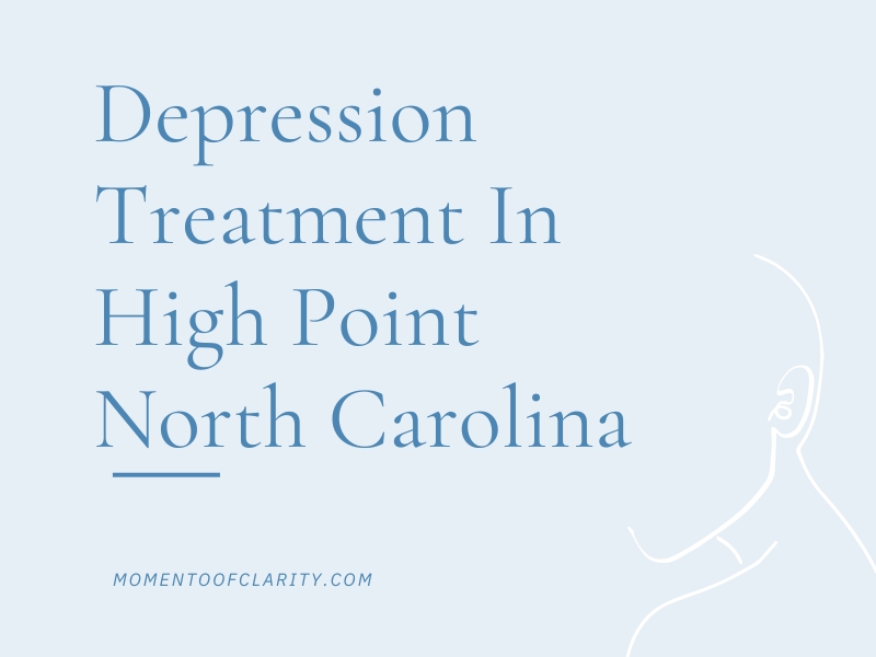 Depression Treatment In High Point, North Carolina