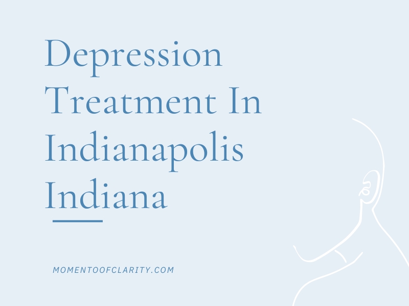 Depression Treatment In Indianapolis, Indiana