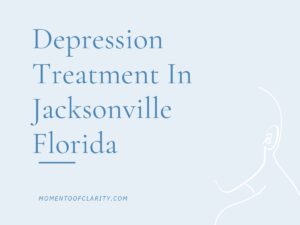 Depression Treatment In Jacksonville, Florida