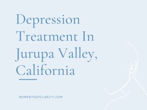 Depression Treatment In Jurupa Valley, California