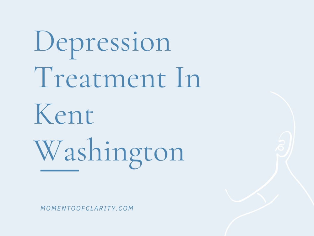 Depression Treatment In Kent, Washington