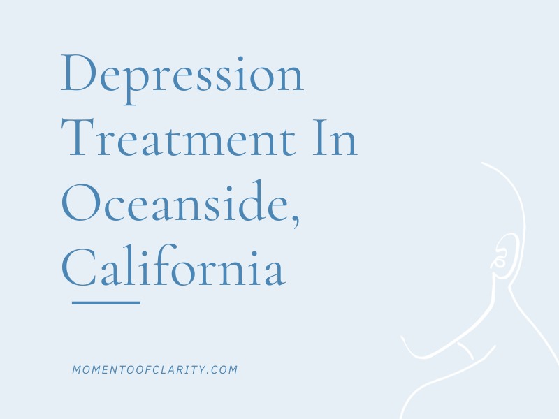 Depression Treatment In Oceanside, California