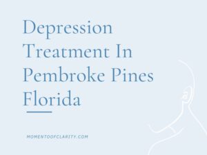 Depression Treatment In Pembroke Pines, Florida