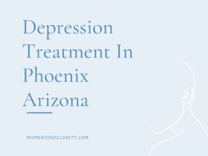 Depression Treatment In Phoenix, Arizona