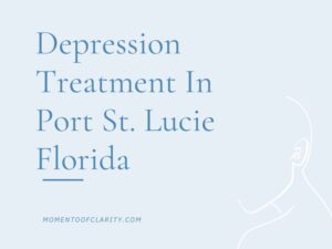 Depression Treatment In Port St. Lucie, Florida