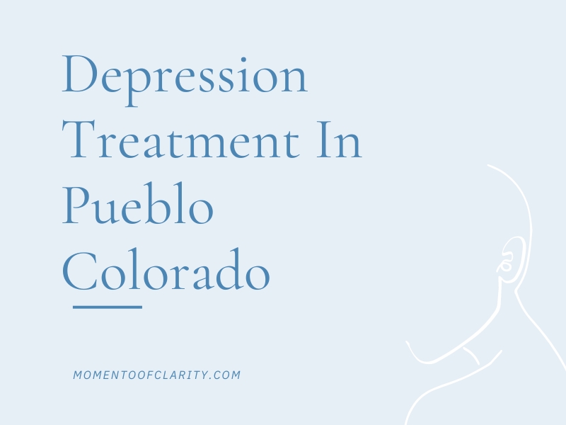 Depression Treatment In Pueblo, Colorado
