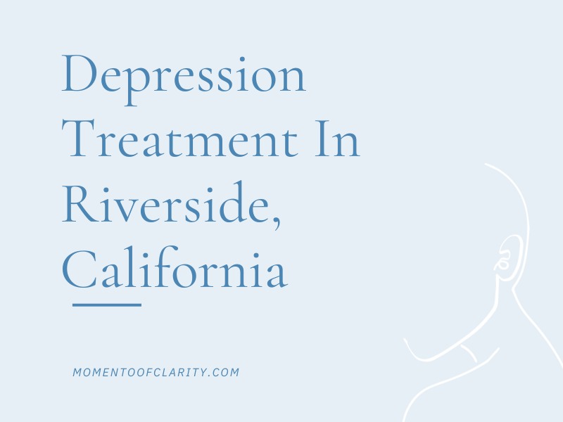 Depression Treatment In Riverside, California
