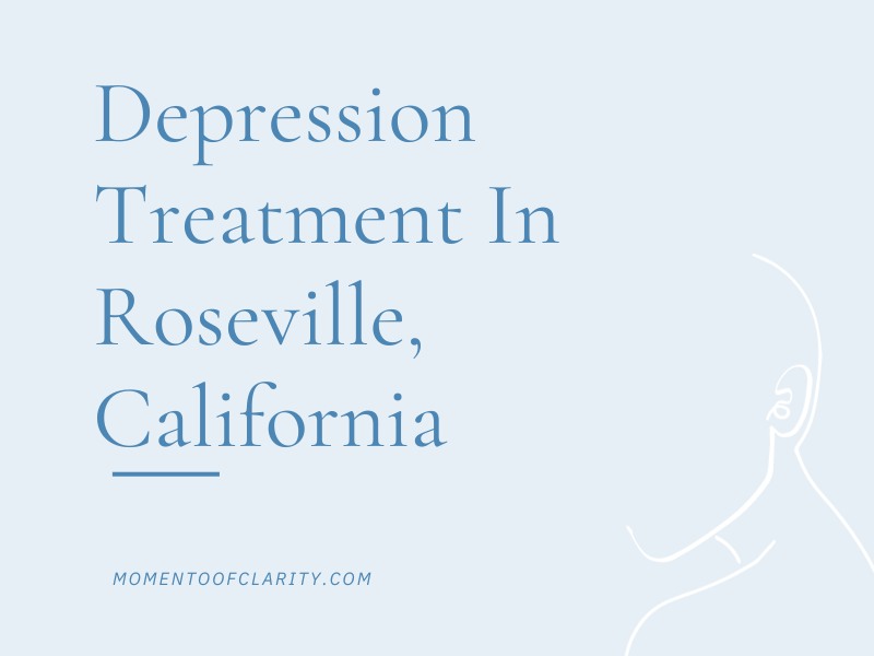 Depression Treatment In Roseville, California