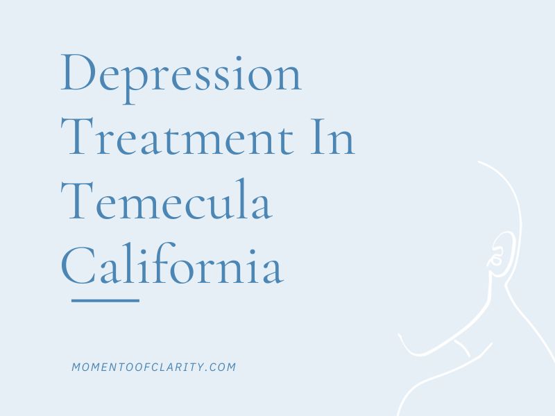 Depression Treatment In Temecula, California