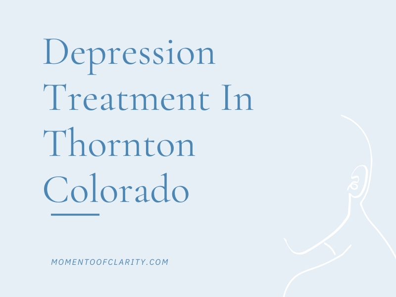 Depression Treatment In Thornton, Colorado