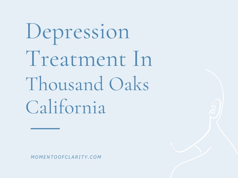 Depression Treatment In Thousand Oaks, California