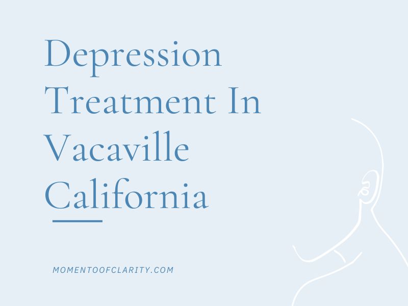 Depression Treatment In Vacaville, California