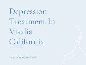 Depression Treatment In Visalia, California