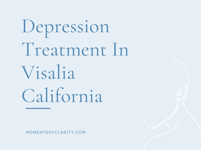 Depression Treatment In Visalia, California