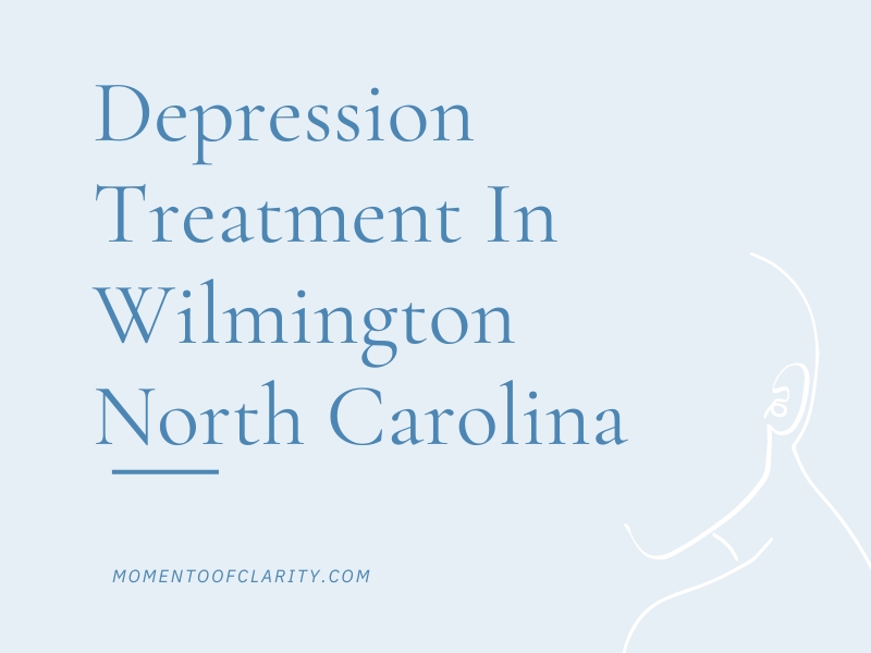 Depression Treatment In Wilmington, North Carolina