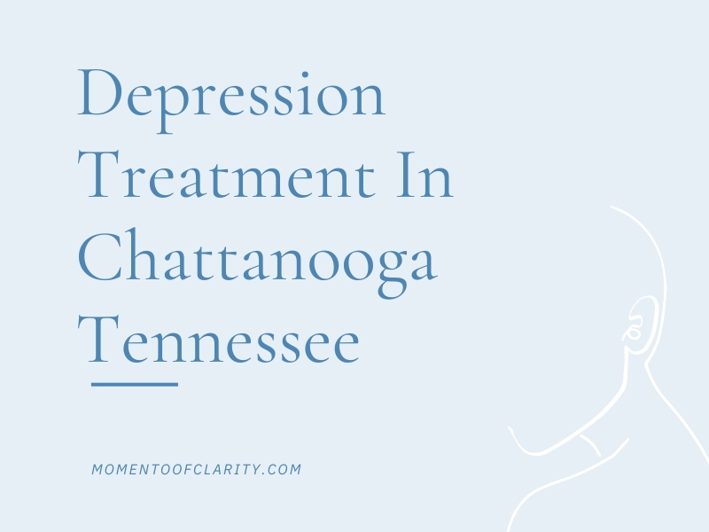 Depression Treatment in Chattanooga, Tennessee