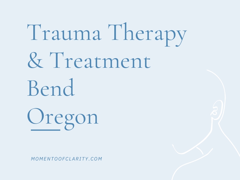 Trauma Therapy & Treatment In Bend, Oregon