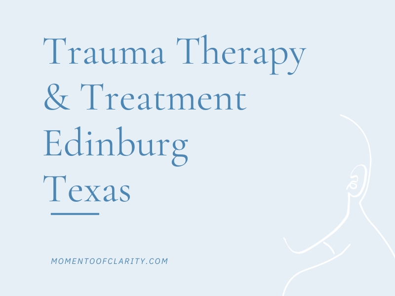 Trauma Therapy & Treatment In Edinburg, Texas