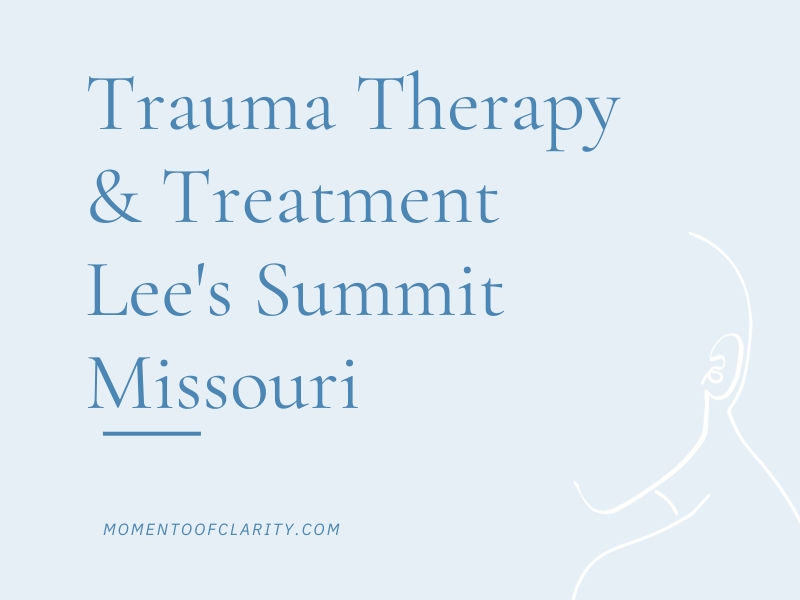 Trauma Therapy & Treatment In Lee's Summit, Missouri