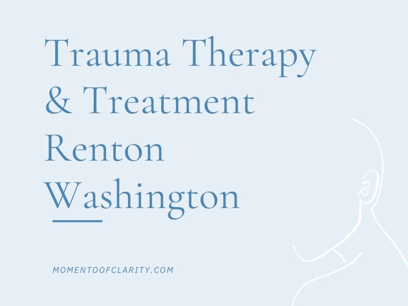 Trauma Therapy & Treatment In Renton, Washington