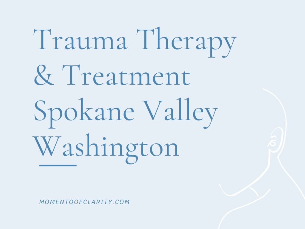 Trauma Therapy & Treatment In Spokane Valley, Washington