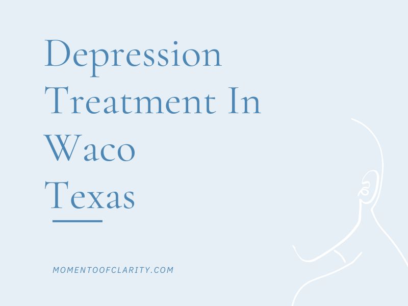 Effective Depression Treatment in Waco, Texas: Holistic Approaches and Therapy Options