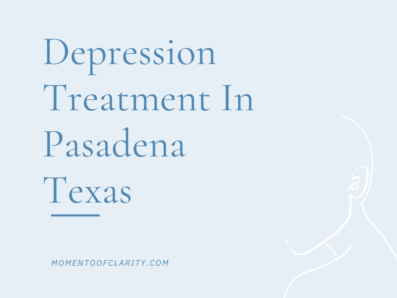 Moment Of Clarity Holistic Approaches to Treat Depression in Pasadena, Texas