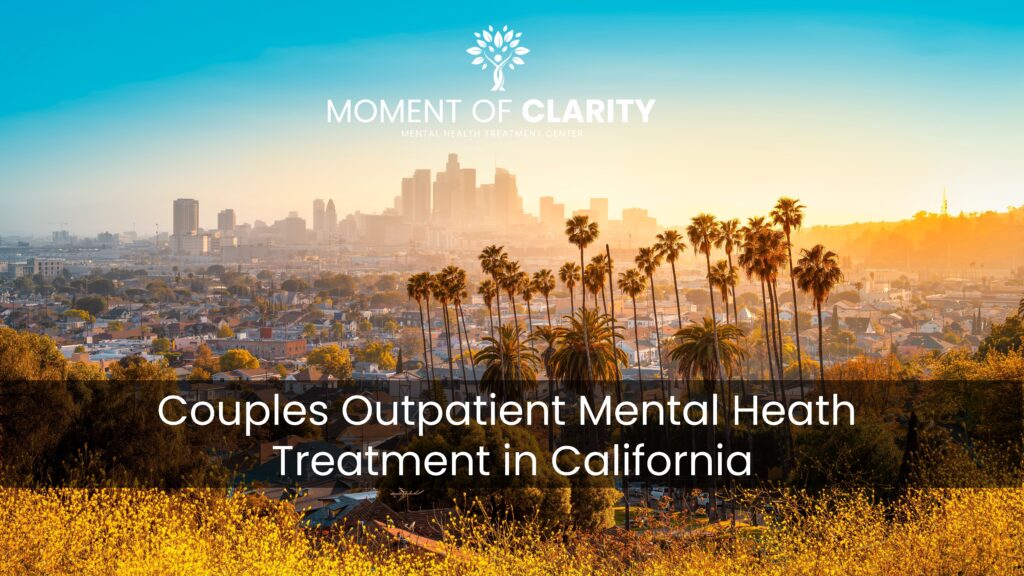 Couples Outpatient Mental Heath Treatment in California